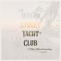 The Welch Street Yacht Club & Other Misunderstandings